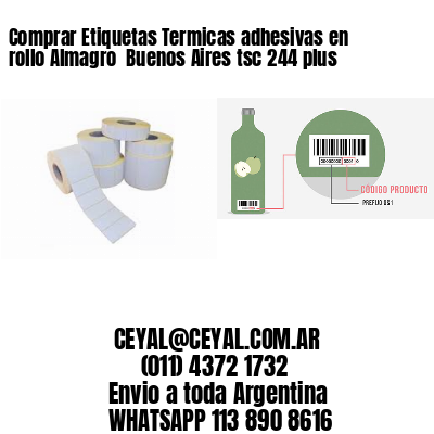 Comprar Etiquetas Termicas adhesivas en rollo Almagro  Buenos Aires tsc 244 plus