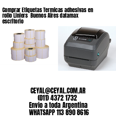 Comprar Etiquetas Termicas adhesivas en rollo Liniers  Buenos Aires datamax escritorio