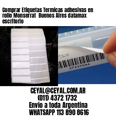 Comprar Etiquetas Termicas adhesivas en rollo Monserrat  Buenos Aires datamax escritorio