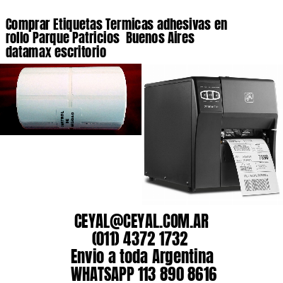Comprar Etiquetas Termicas adhesivas en rollo Parque Patricios  Buenos Aires datamax escritorio