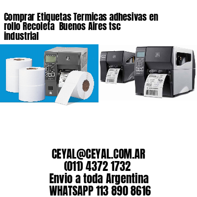 Comprar Etiquetas Termicas adhesivas en rollo Recoleta  Buenos Aires tsc industrial