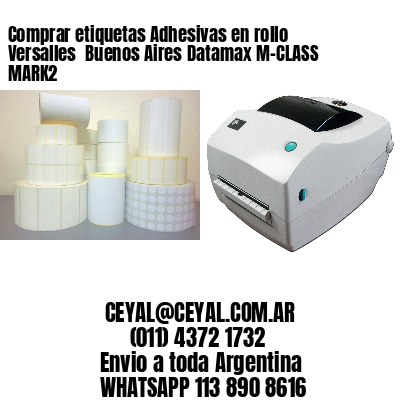 Comprar etiquetas Adhesivas en rollo Versalles  Buenos Aires Datamax M-CLASS MARK2