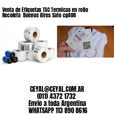 Venta de Etiquetas TSC Termicas en rollo Recoleta  Buenos Aires Sato cg408