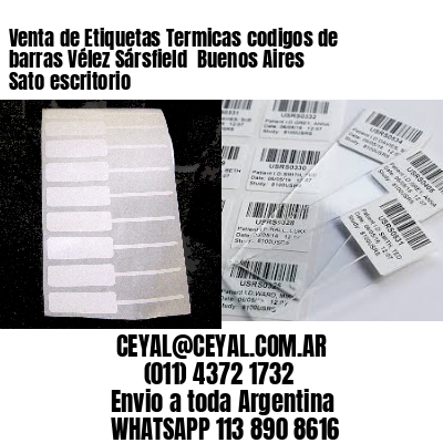 Venta de Etiquetas Termicas codigos de barras Vélez Sársfield  Buenos Aires Sato escritorio