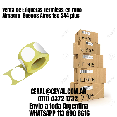 Venta de Etiquetas Termicas en rollo Almagro  Buenos Aires tsc 244 plus