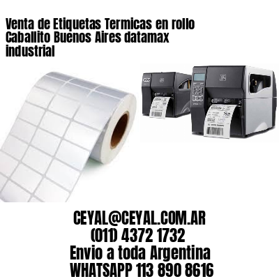 Venta de Etiquetas Termicas en rollo Caballito Buenos Aires datamax industrial