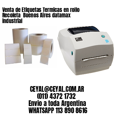 Venta de Etiquetas Termicas en rollo Recoleta  Buenos Aires datamax industrial