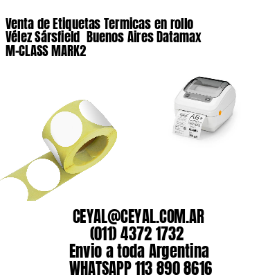 Venta de Etiquetas Termicas en rollo Vélez Sársfield  Buenos Aires Datamax M-CLASS MARK2