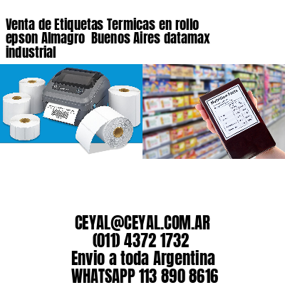 Venta de Etiquetas Termicas en rollo epson Almagro  Buenos Aires datamax industrial
