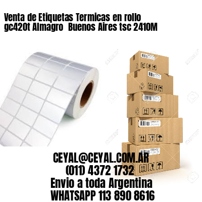 Venta de Etiquetas Termicas en rollo gc420t Almagro  Buenos Aires tsc 2410M
