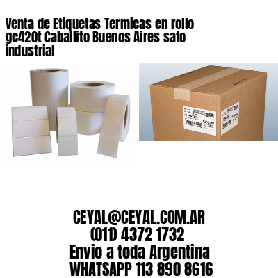 Venta de Etiquetas Termicas en rollo gc420t Caballito Buenos Aires sato industrial