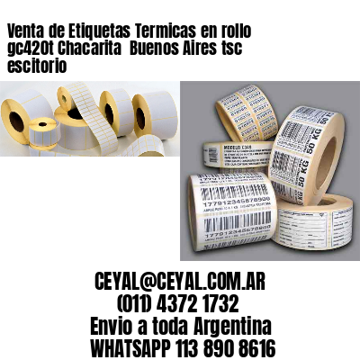 Venta de Etiquetas Termicas en rollo gc420t Chacarita  Buenos Aires tsc escitorio