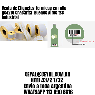 Venta de Etiquetas Termicas en rollo gc420t Chacarita  Buenos Aires tsc industrial