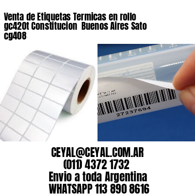 Venta de Etiquetas Termicas en rollo gc420t Constitucion  Buenos Aires Sato cg408