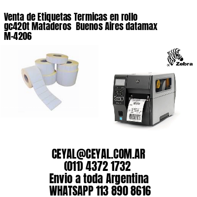Venta de Etiquetas Termicas en rollo gc420t Mataderos  Buenos Aires datamax  M-4206