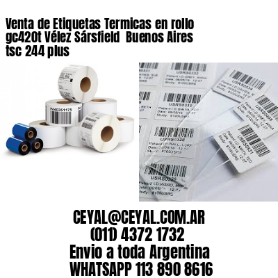 Venta de Etiquetas Termicas en rollo gc420t Vélez Sársfield  Buenos Aires tsc 244 plus
