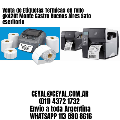 Venta de Etiquetas Termicas en rollo gk420t Monte Castro Buenos Aires Sato escritorio