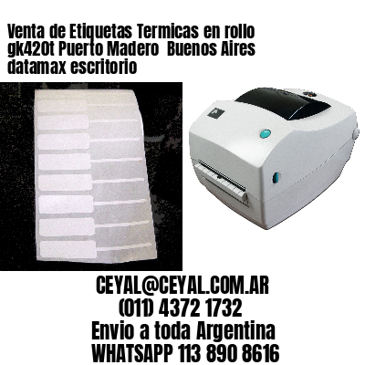 Venta de Etiquetas Termicas en rollo gk420t Puerto Madero  Buenos Aires datamax escritorio