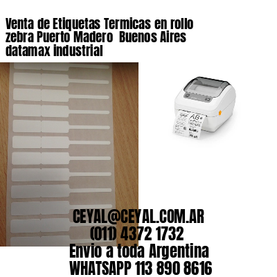 Venta de Etiquetas Termicas en rollo zebra Puerto Madero  Buenos Aires datamax industrial