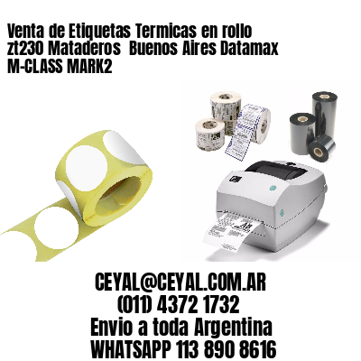 Venta de Etiquetas Termicas en rollo zt230 Mataderos  Buenos Aires Datamax M-CLASS MARK2