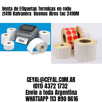 Venta de Etiquetas Termicas en rollo zt410 Balvanera  Buenos Aires tsc 2410M