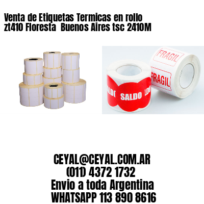 Venta de Etiquetas Termicas en rollo zt410 Floresta  Buenos Aires tsc 2410M