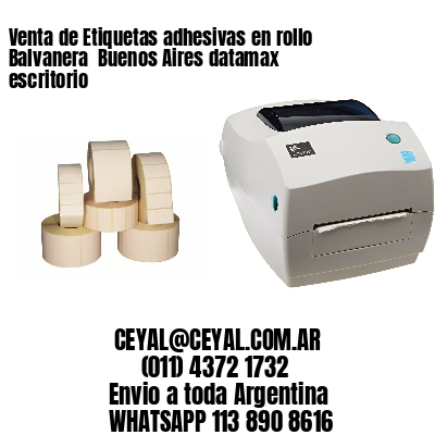 Venta de Etiquetas adhesivas en rollo Balvanera  Buenos Aires datamax escritorio