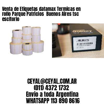 Venta de Etiquetas datamax Termicas en rollo Parque Patricios  Buenos Aires tsc escitorio
