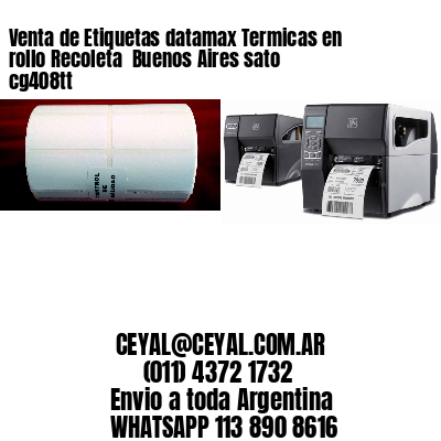 Venta de Etiquetas datamax Termicas en rollo Recoleta  Buenos Aires sato cg408tt