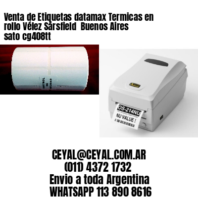 Venta de Etiquetas datamax Termicas en rollo Vélez Sársfield  Buenos Aires sato cg408tt