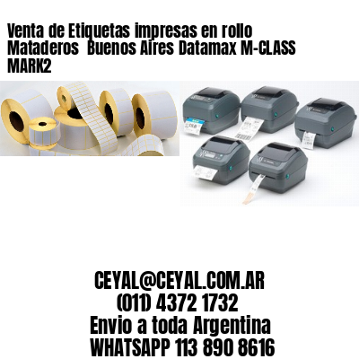 Venta de Etiquetas impresas en rollo Mataderos  Buenos Aires Datamax M-CLASS MARK2