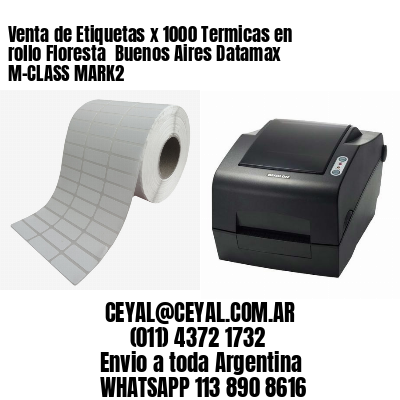 Venta de Etiquetas x 1000 Termicas en rollo Floresta  Buenos Aires Datamax M-CLASS MARK2