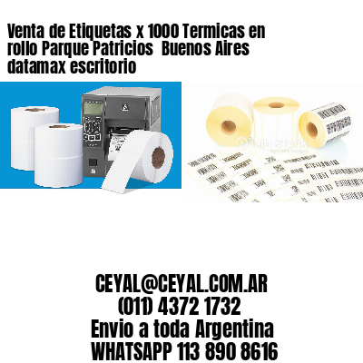 Venta de Etiquetas x 1000 Termicas en rollo Parque Patricios  Buenos Aires datamax escritorio