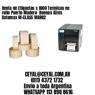 Venta de Etiquetas x 1000 Termicas en rollo Puerto Madero  Buenos Aires Datamax M-CLASS MARK2
