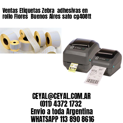 Ventas Etiquetas Zebra  adhesivas en rollo Flores  Buenos Aires sato cg408tt