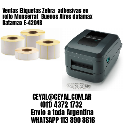 Ventas Etiquetas Zebra  adhesivas en rollo Monserrat  Buenos Aires datamax Datamax E-4204B
