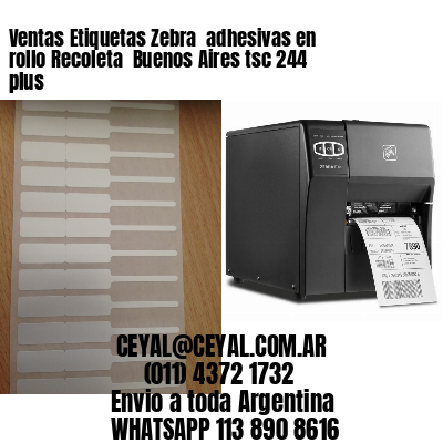 Ventas Etiquetas Zebra  adhesivas en rollo Recoleta  Buenos Aires tsc 244 plus