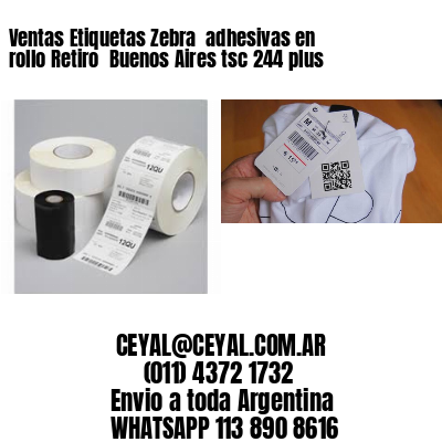 Ventas Etiquetas Zebra  adhesivas en rollo Retiro  Buenos Aires tsc 244 plus