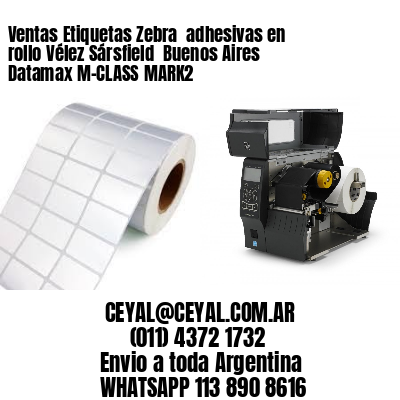 Ventas Etiquetas Zebra  adhesivas en rollo Vélez Sársfield  Buenos Aires Datamax M-CLASS MARK2