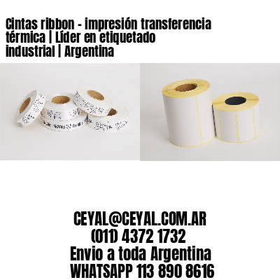 Cintas ribbon - impresión transferencia térmica | Líder en etiquetado industrial | Argentina