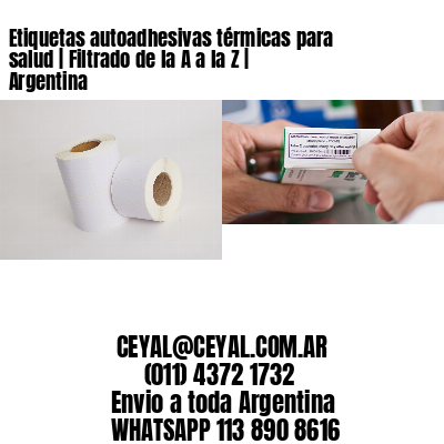 Etiquetas autoadhesivas térmicas para salud | Filtrado de la A a la Z | Argentina