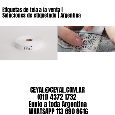 Etiquetas de tela a la venta | Soluciones de etiquetado | Argentina