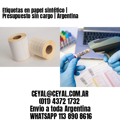 Etiquetas en papel sintético | Presupuesto sin cargo | Argentina