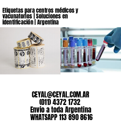 Etiquetas para centros médicos y vacunatorios | Soluciones en identificación | Argentina