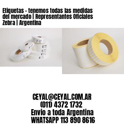 Etiquetas – tenemos todas las medidas del mercado | Representantes Oficiales Zebra | Argentina