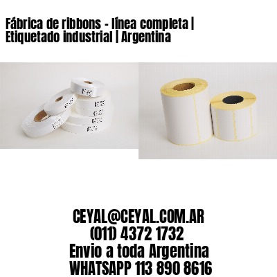 Fábrica de ribbons - línea completa | Etiquetado industrial | Argentina