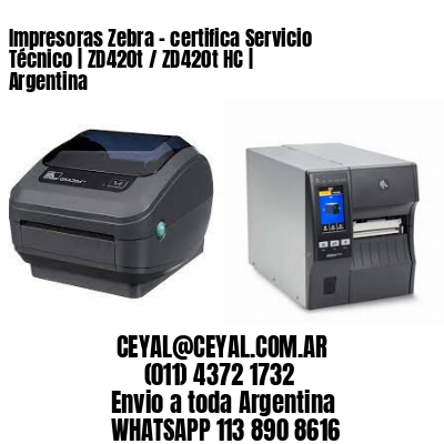 Impresoras Zebra – certifica Servicio Técnico | ZD420t / ZD420t‑HC | Argentina