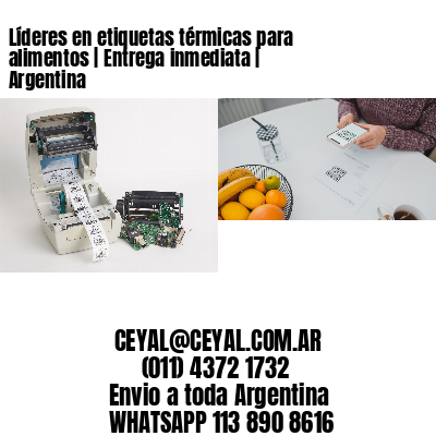 Líderes en etiquetas térmicas para alimentos | Entrega inmediata | Argentina