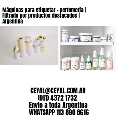 Máquinas para etiquetar - perfumería | Filtrado por productos destacados | Argentina
