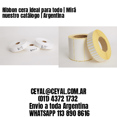Ribbon cera ideal para todo | Mirá nuestro catálogo | Argentina